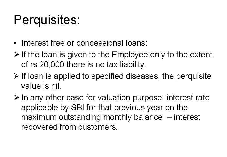 Perquisites: • Interest free or concessional loans: Ø If the loan is given to