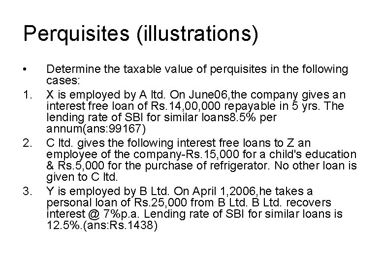 Perquisites (illustrations) • 1. 2. 3. Determine the taxable value of perquisites in the