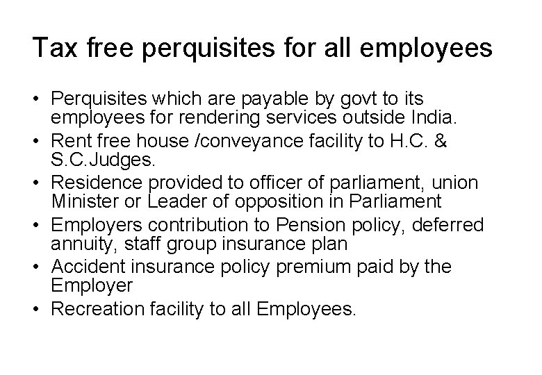 Tax free perquisites for all employees • Perquisites which are payable by govt to