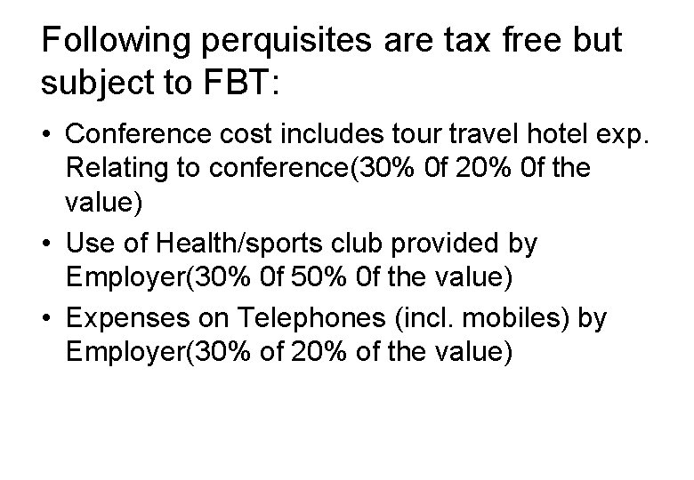 Following perquisites are tax free but subject to FBT: • Conference cost includes tour