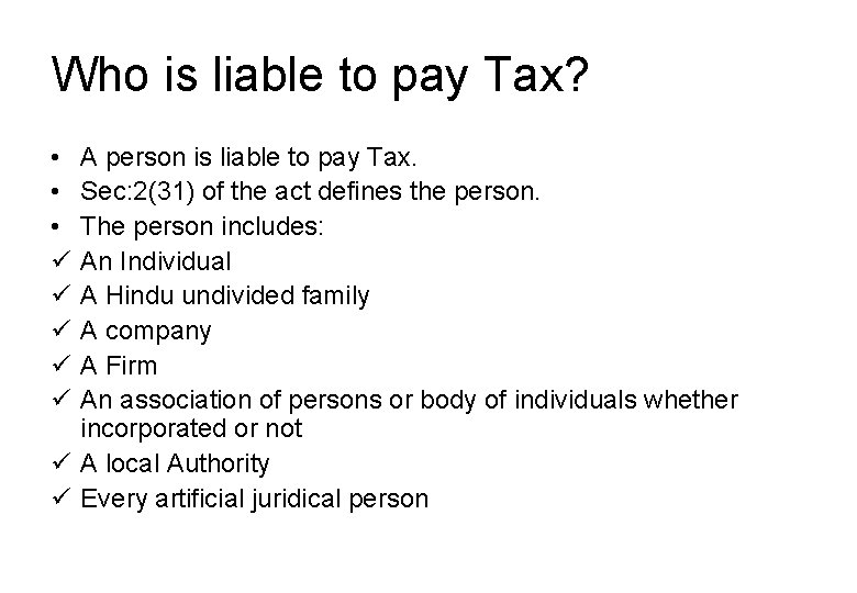 Who is liable to pay Tax? • • • ü ü ü A person