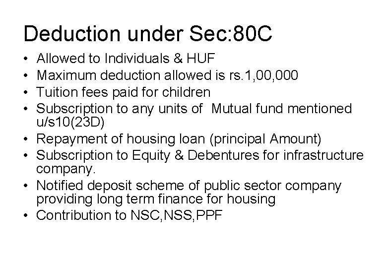 Deduction under Sec: 80 C • • Allowed to Individuals & HUF Maximum deduction