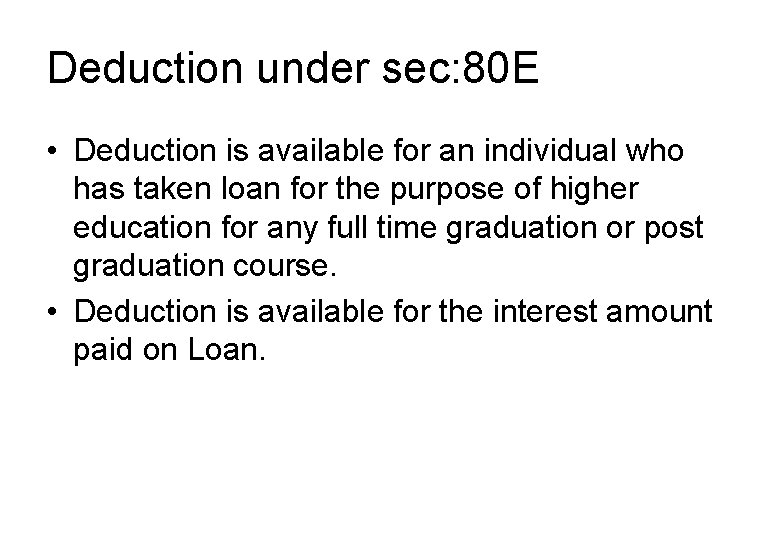 Deduction under sec: 80 E • Deduction is available for an individual who has