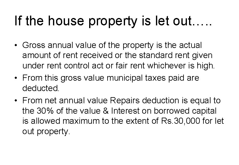 If the house property is let out…. . • Gross annual value of the