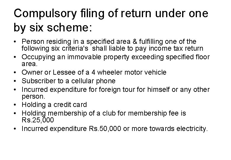 Compulsory filing of return under one by six scheme: • Person residing in a
