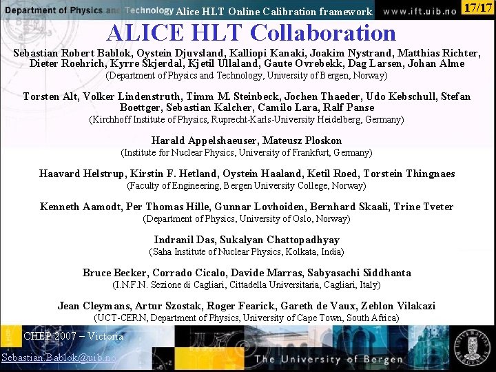 Alice HLT Online Calibration framework 17/17 ALICE HLT Collaboration Sebastian Robert Bablok, Oystein Djuvsland,