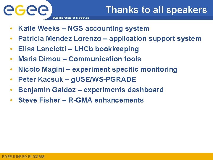 Thanks to all speakers Enabling Grids for E-scienc. E • • Katie Weeks –
