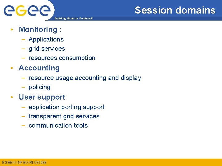Session domains Enabling Grids for E-scienc. E • Monitoring : – Applications – grid