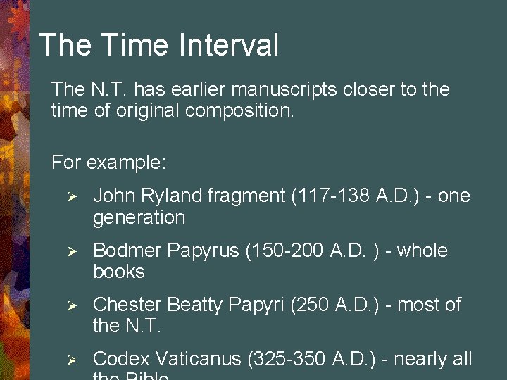 The Time Interval The N. T. has earlier manuscripts closer to the time of