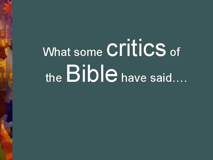 critics of the Bible have said…. What some 