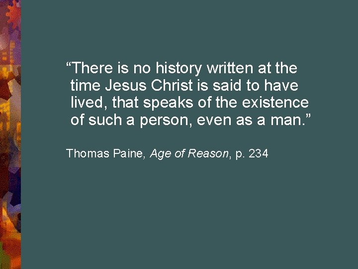 “There is no history written at the time Jesus Christ is said to have