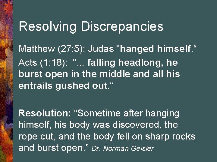 Resolving Discrepancies Matthew (27: 5): Judas "hanged himself. “ Acts (1: 18): ". .