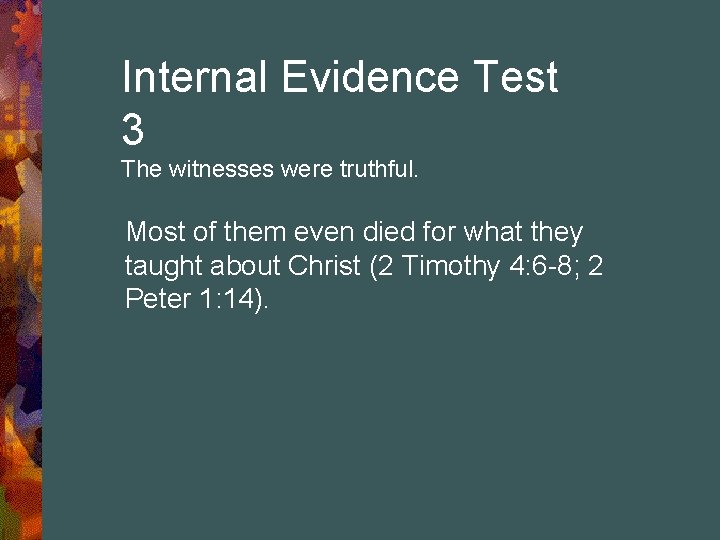 Internal Evidence Test 3 The witnesses were truthful. Most of them even died for