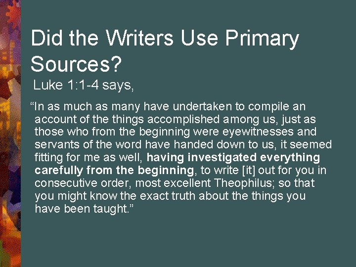 Did the Writers Use Primary Sources? Luke 1: 1 -4 says, “In as much