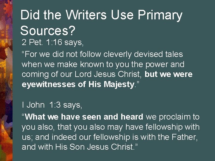Did the Writers Use Primary Sources? 2 Pet. 1: 16 says, “For we did