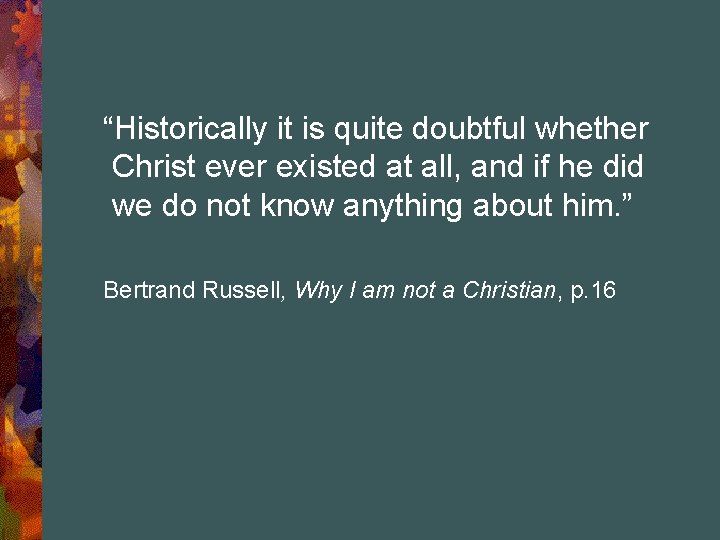 “Historically it is quite doubtful whether Christ ever existed at all, and if he