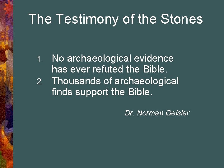 The Testimony of the Stones No archaeological evidence has ever refuted the Bible. 2.