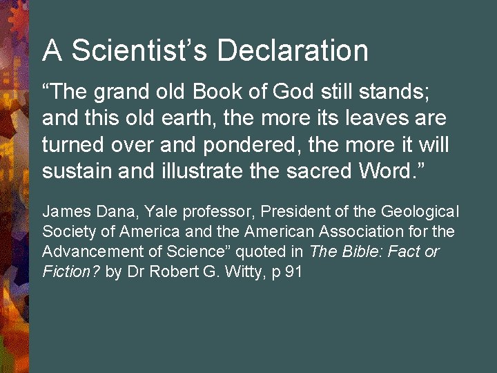 A Scientist’s Declaration “The grand old Book of God still stands; and this old