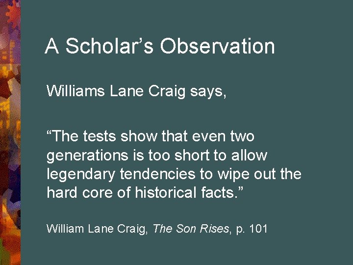 A Scholar’s Observation Williams Lane Craig says, “The tests show that even two generations
