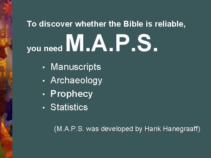To discover whether the Bible is reliable, you need M. A. P. S. Manuscripts