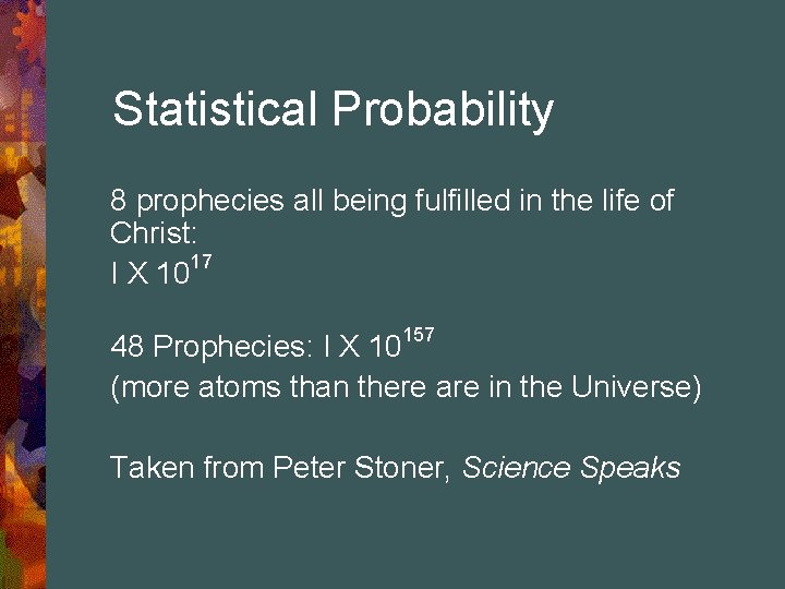 Statistical Probability 8 prophecies all being fulfilled in the life of Christ: 17 I