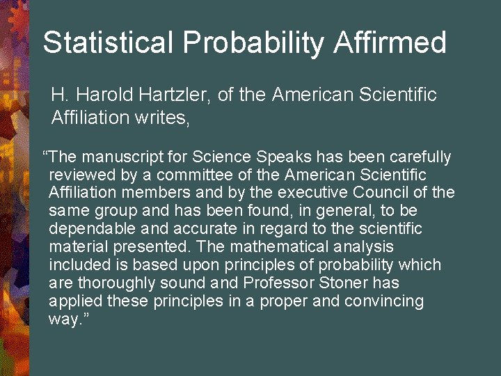 Statistical Probability Affirmed H. Harold Hartzler, of the American Scientific Affiliation writes, “The manuscript