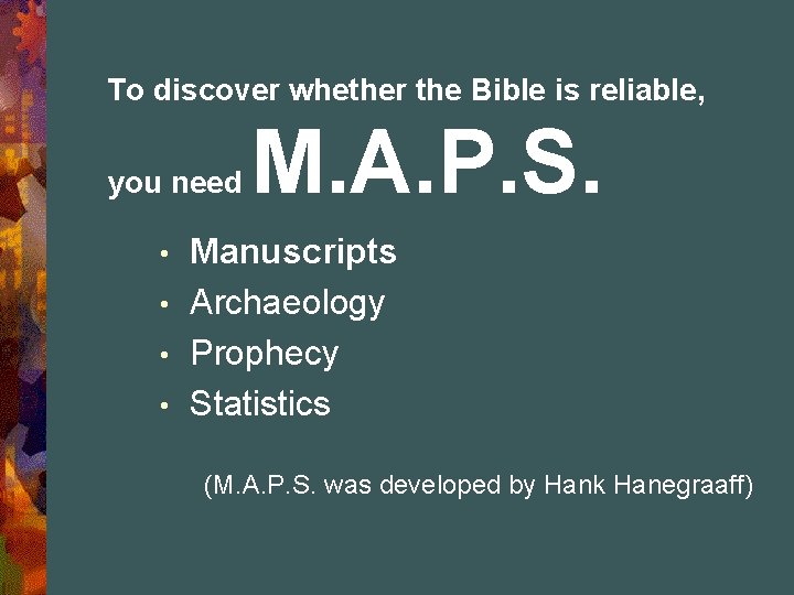 To discover whether the Bible is reliable, you need M. A. P. S. Manuscripts