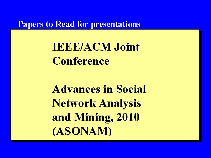 Papers to Read for presentations IEEE/ACM Joint Conference Advances in Social Network Analysis and