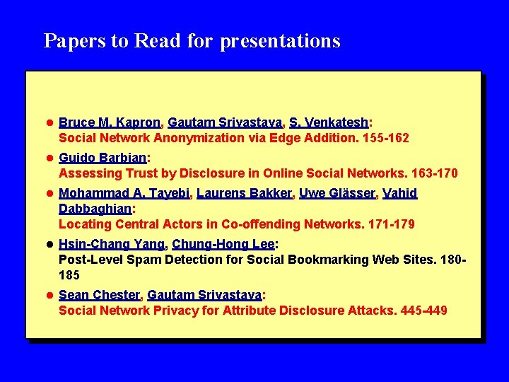 Papers to Read for presentations l Bruce M. Kapron, Gautam Srivastava, S. Venkatesh: Social
