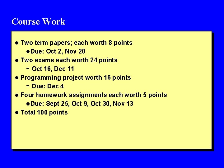 Course Work l Two term papers; each worth 8 points l. Due: Oct 2,