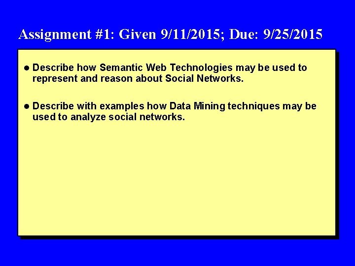 Assignment #1: Given 9/11/2015; Due: 9/25/2015 l Describe how Semantic Web Technologies may be