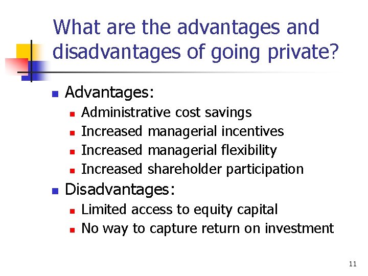 What are the advantages and disadvantages of going private? n Advantages: n n n
