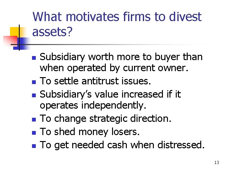 What motivates firms to divest assets? n n n Subsidiary worth more to buyer