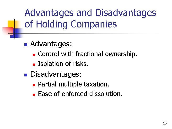 Advantages and Disadvantages of Holding Companies n Advantages: n n n Control with fractional