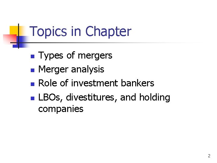 Topics in Chapter n n Types of mergers Merger analysis Role of investment bankers