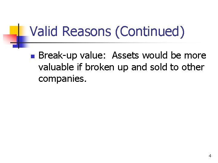 Valid Reasons (Continued) n Break-up value: Assets would be more valuable if broken up