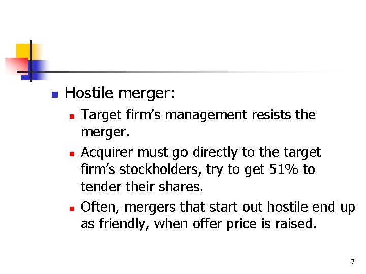 n Hostile merger: n n n Target firm’s management resists the merger. Acquirer must