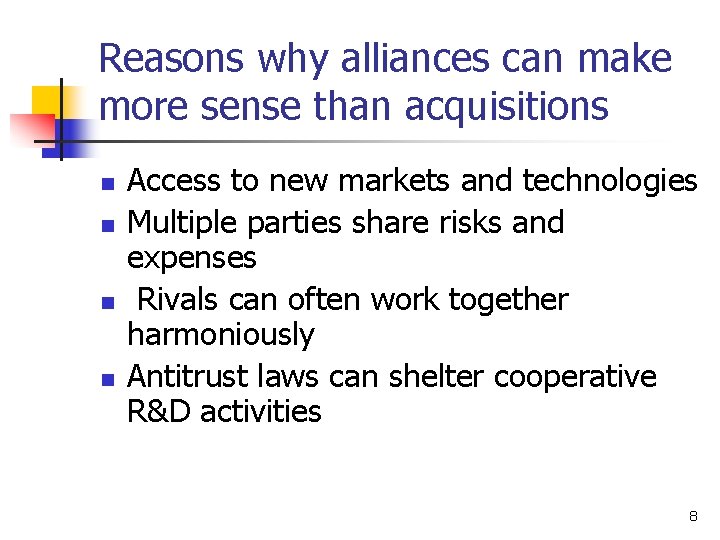 Reasons why alliances can make more sense than acquisitions n n Access to new