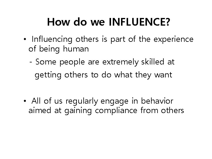 How do we INFLUENCE? • Influencing others is part of the experience of being