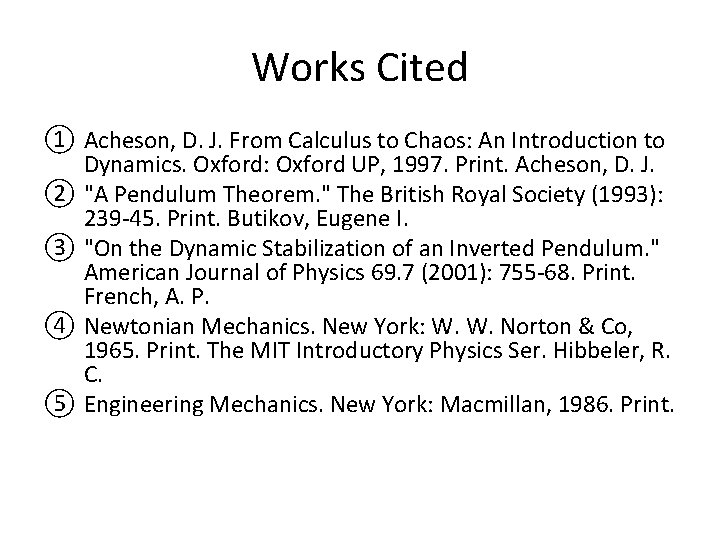 Works Cited ① Acheson, D. J. From Calculus to Chaos: An Introduction to Dynamics.