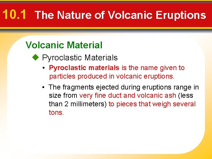 10. 1 The Nature of Volcanic Eruptions Volcanic Material u Pyroclastic Materials • Pyroclastic