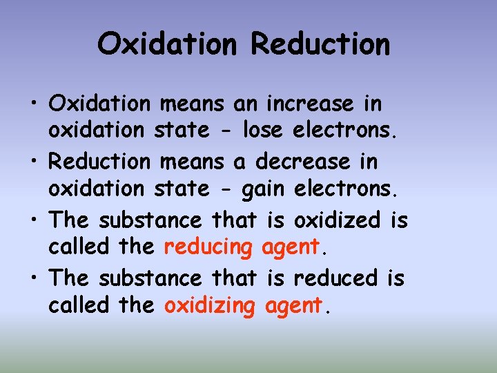 Oxidation Reduction • Oxidation means an increase in oxidation state - lose electrons. •