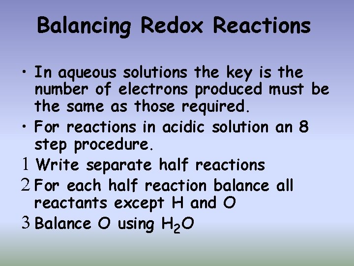 Balancing Redox Reactions • In aqueous solutions the key is the number of electrons