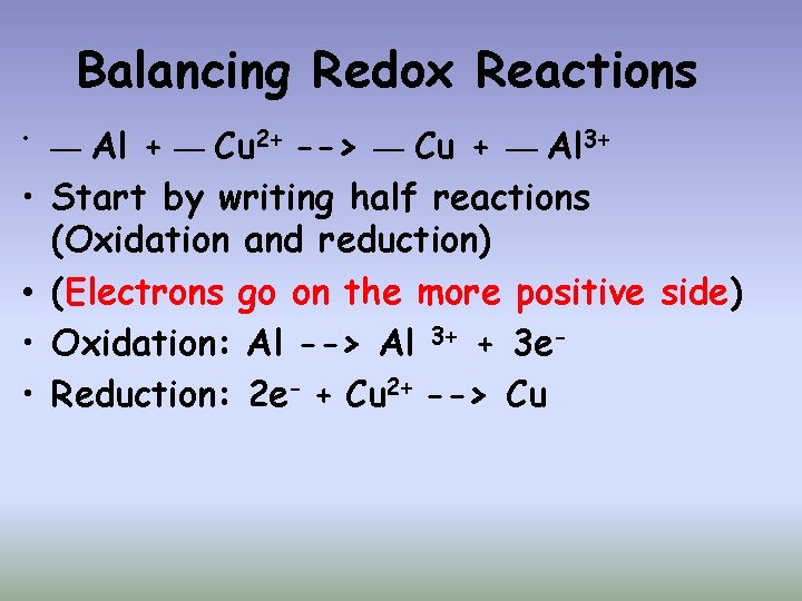 Balancing Redox Reactions Al + __ Cu 2+ --> __ Cu + __ Al