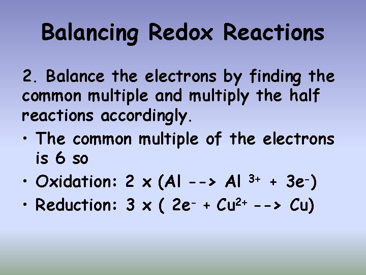 Balancing Redox Reactions 2. Balance the electrons by finding the common multiple and multiply