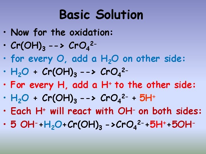 Basic Solution • • Now for the oxidation: Cr(OH)3 --> Cr. O 42 for