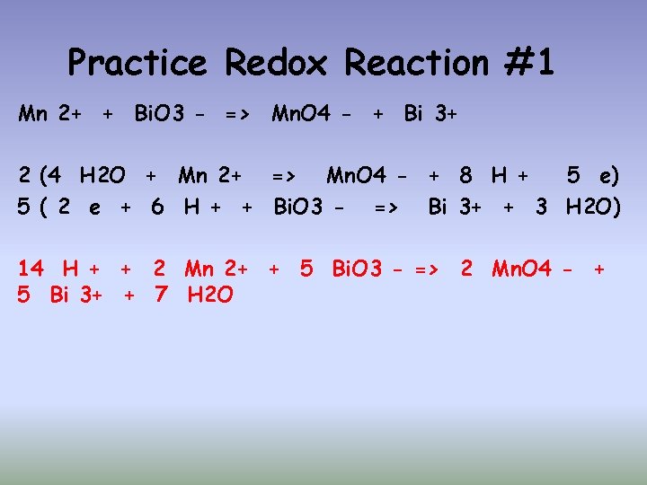 Practice Redox Reaction #1 Mn 2+ + Bi. O 3 - => Mn. O