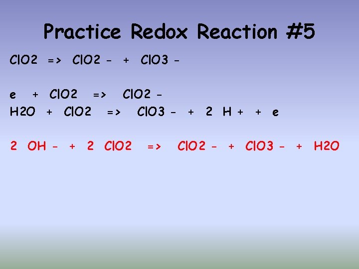Practice Redox Reaction #5 Cl. O 2 => Cl. O 2 - + Cl.