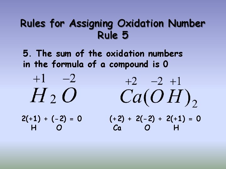 Rules for Assigning Oxidation Number Rule 5 5. The sum of the oxidation numbers