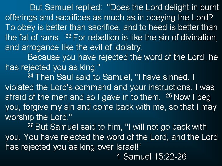 But Samuel replied: "Does the Lord delight in burnt offerings and sacrifices as much